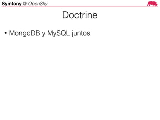 Symfony @ OpenSky
• MongoDB y MySQL juntos
Doctrine
 