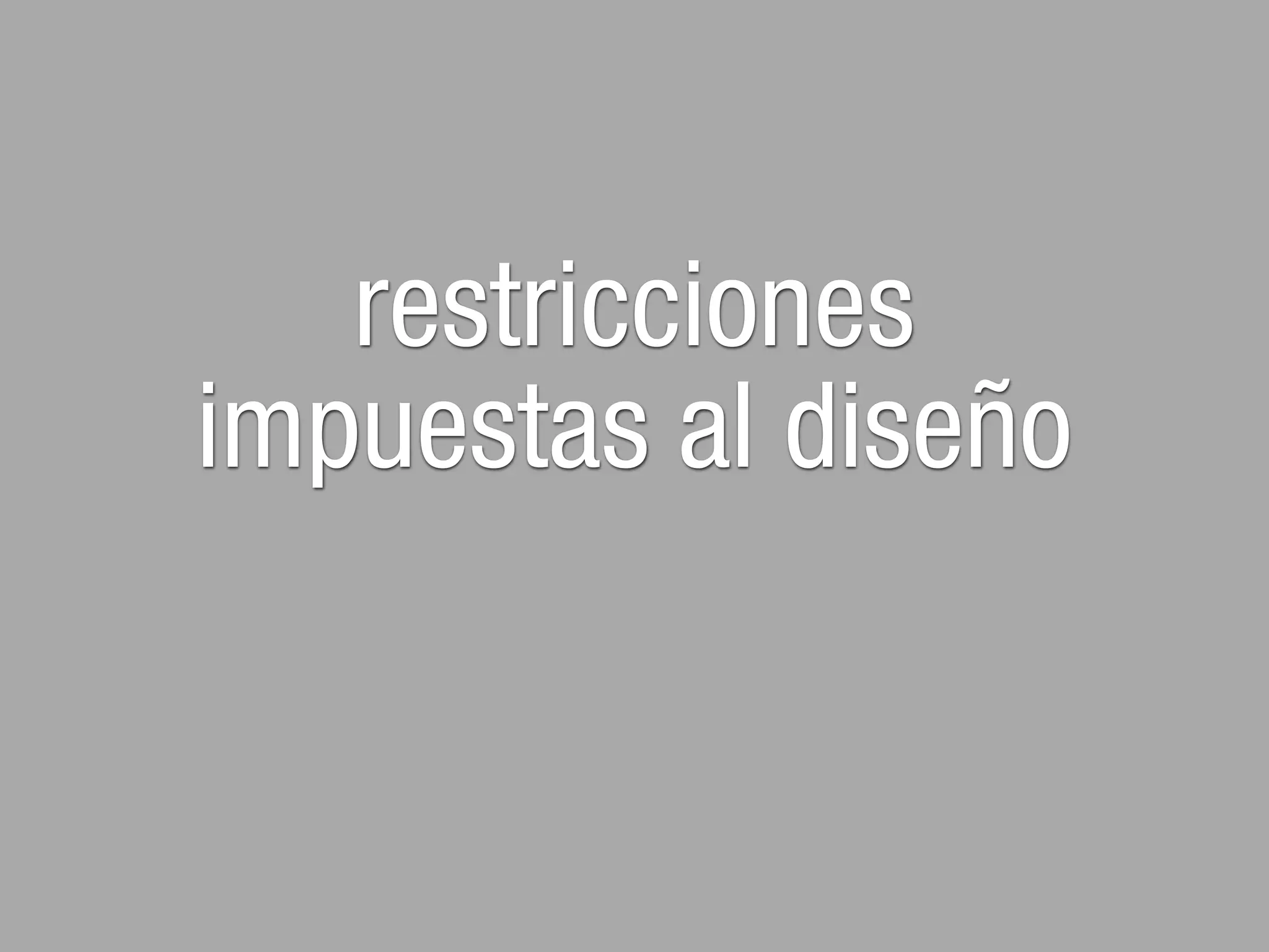 restricciones
impuestas al diseño
 