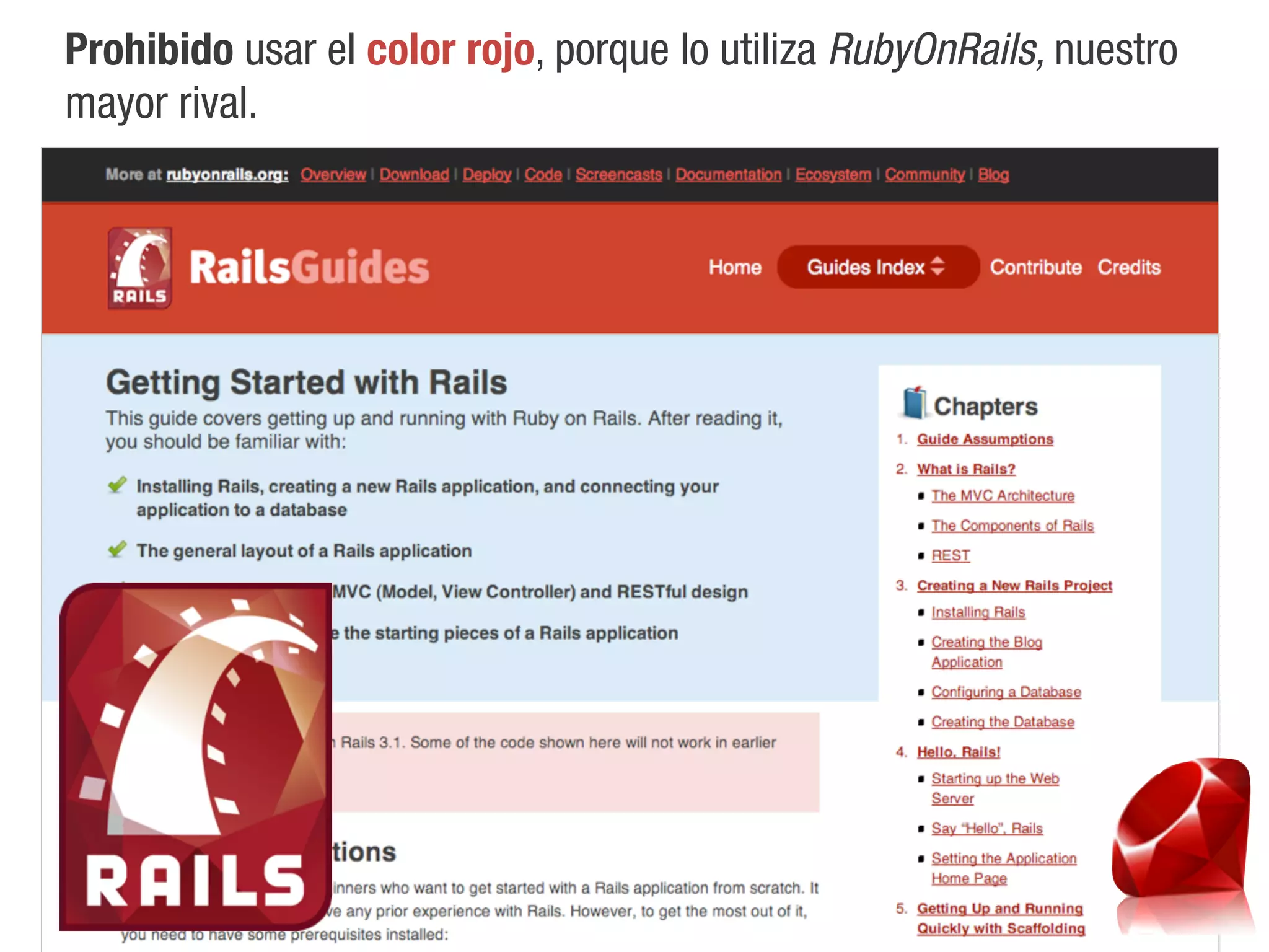 Prohibido usar el color rojo, porque lo utiliza RubyOnRails, nuestro
mayor rival.
 