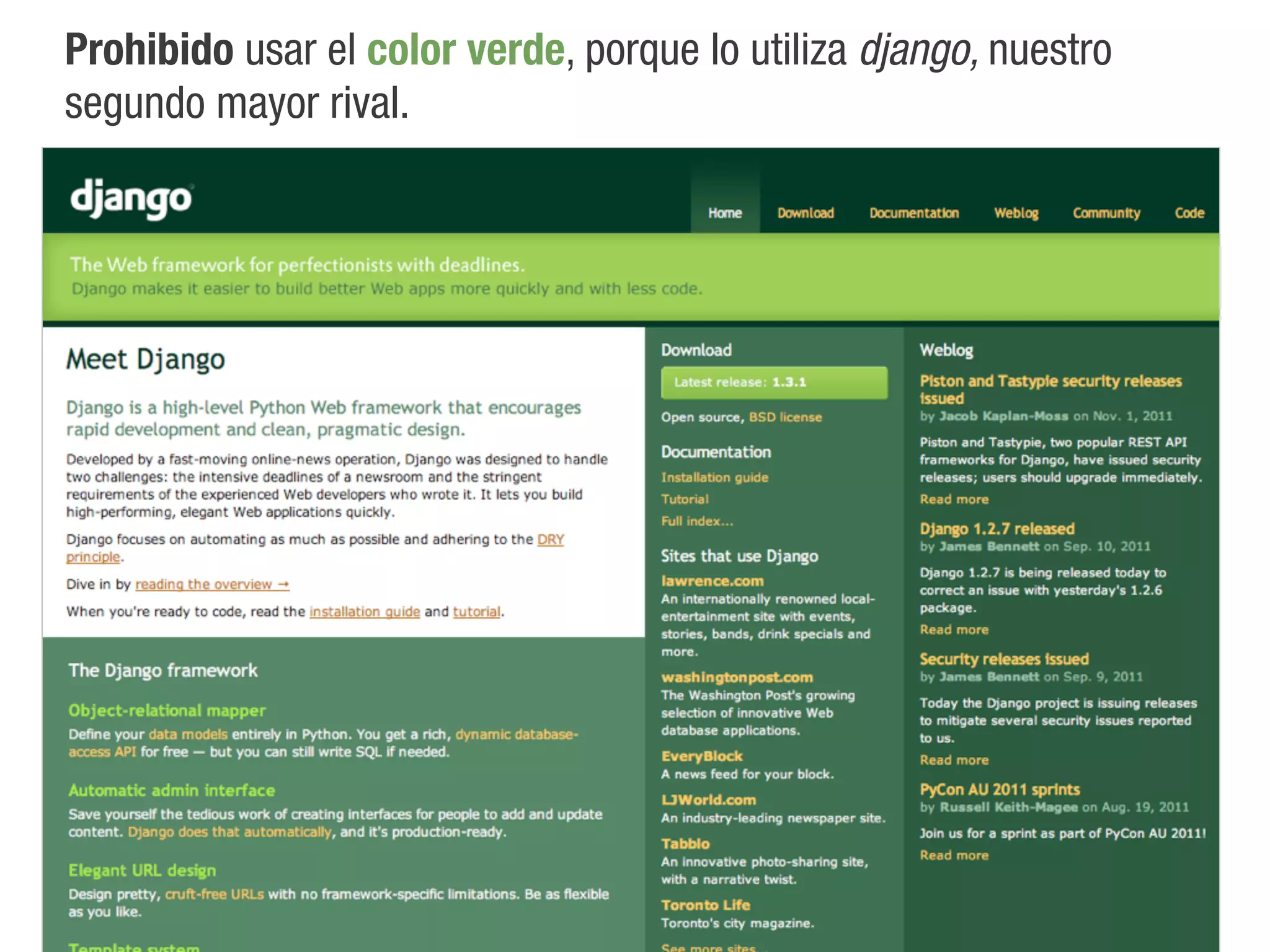 Prohibido usar el color verde, porque lo utiliza django, nuestro
segundo mayor rival.
 