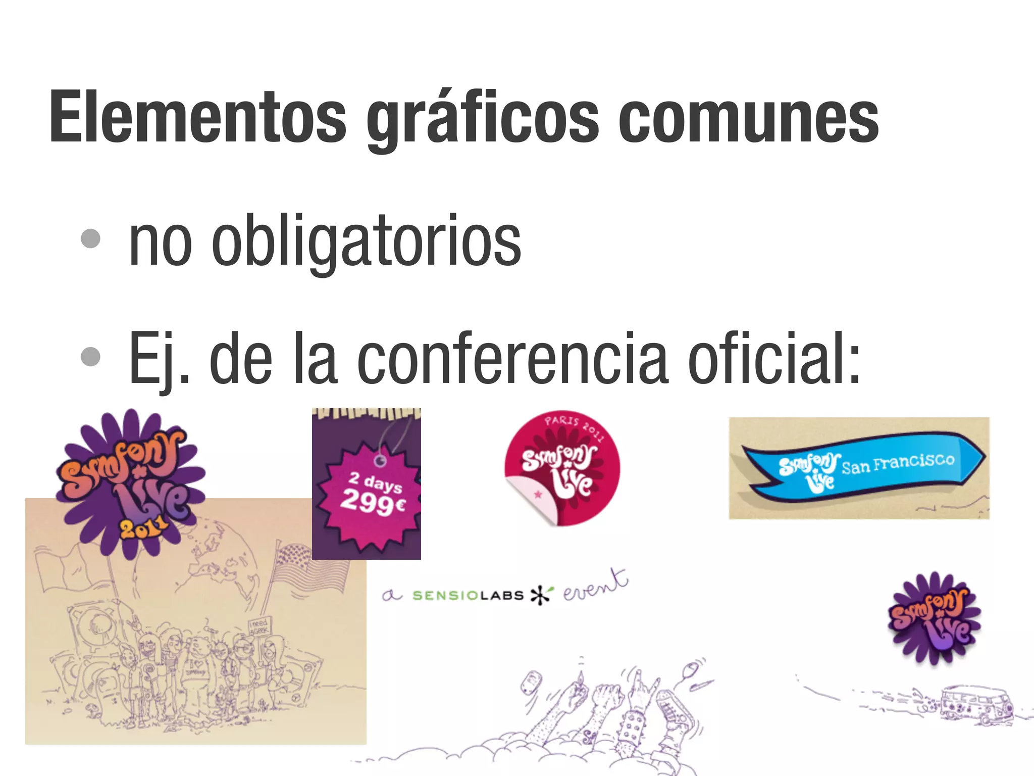 Elementos gráficos comunes
•   no obligatorios
•   Ej. de la conferencia oficial:
 