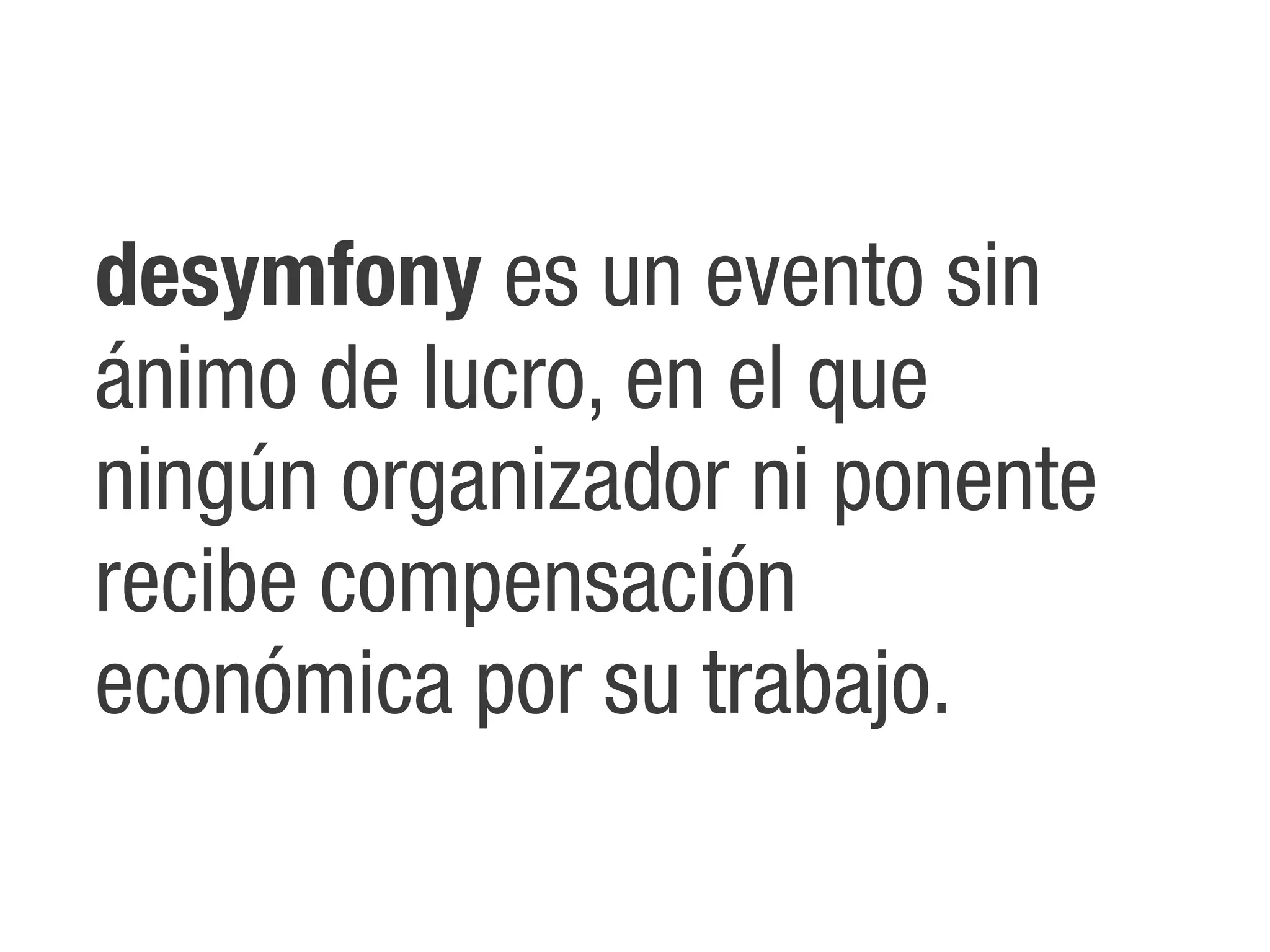 desymfony es un evento sin
ánimo de lucro, en el que
ningún organizador ni ponente
recibe compensación
económica por su trabajo.
 