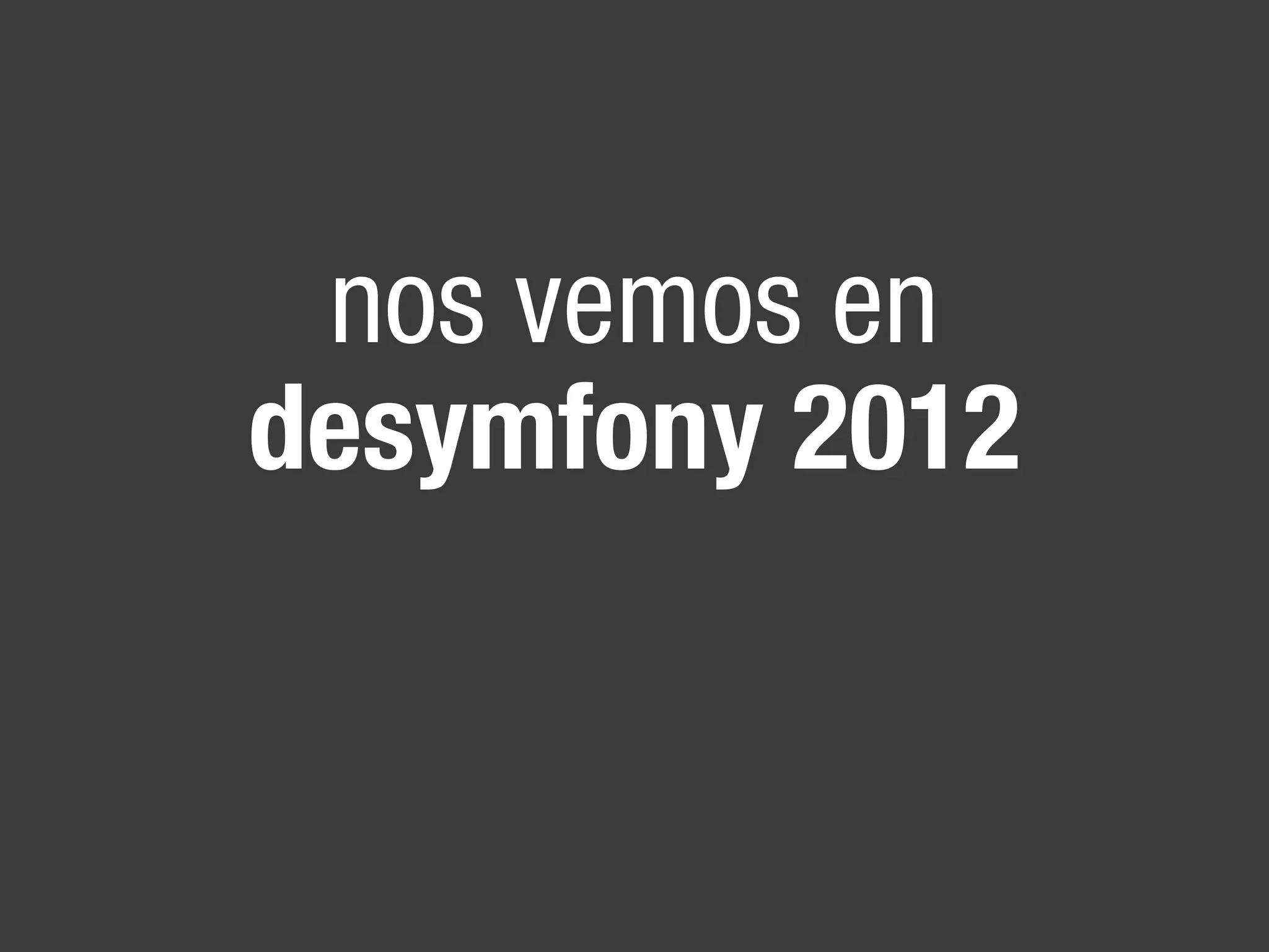 nos vemos en
desymfony 2012
 