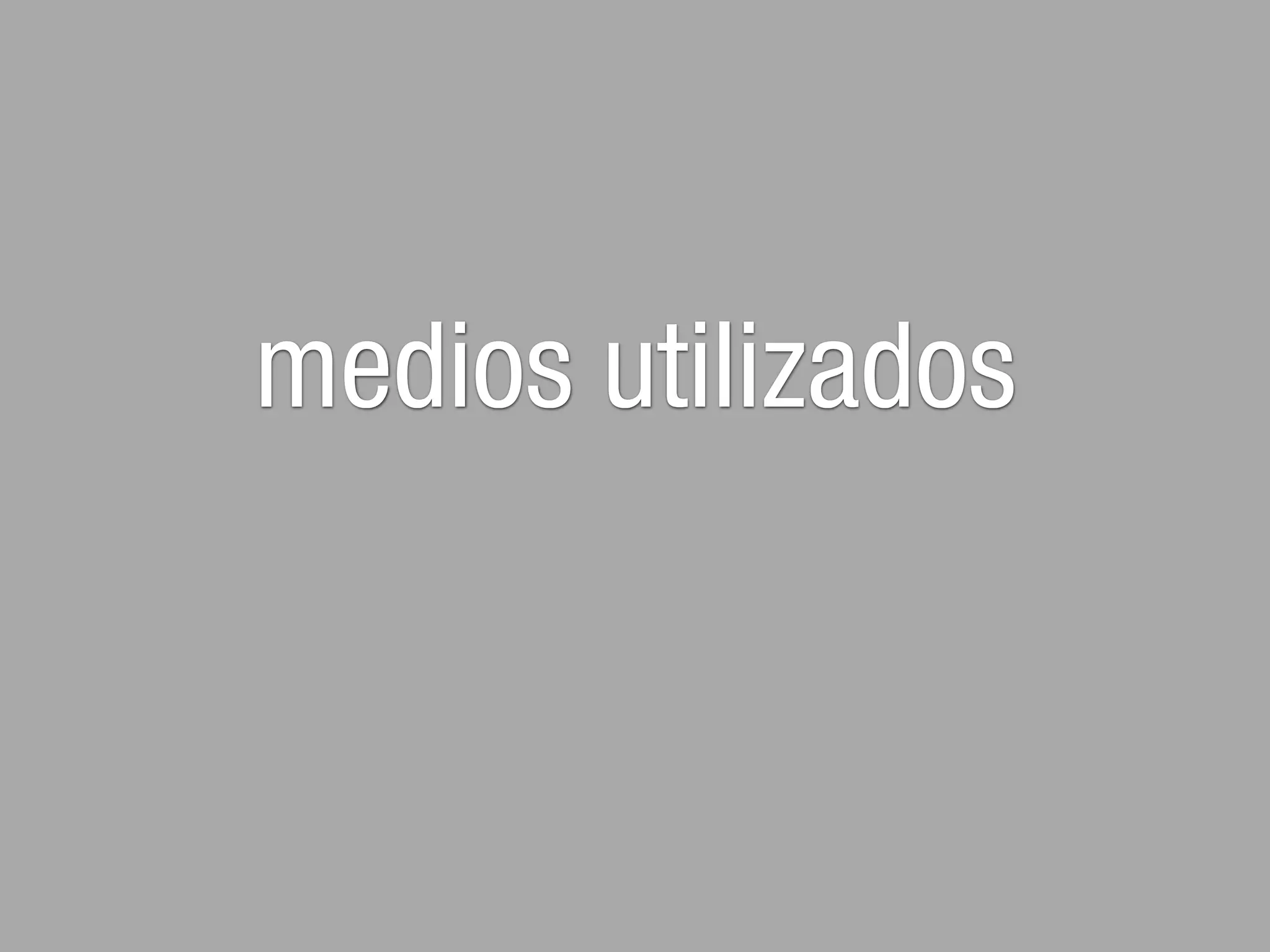 medios utilizados
 