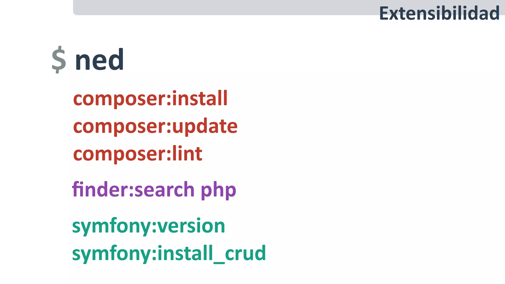 $	ned	
composer:install	
composer:update	
composer:lint
ﬁnder:search	php
Extensibilidad
symfony:version	
symfony:install_crud
 