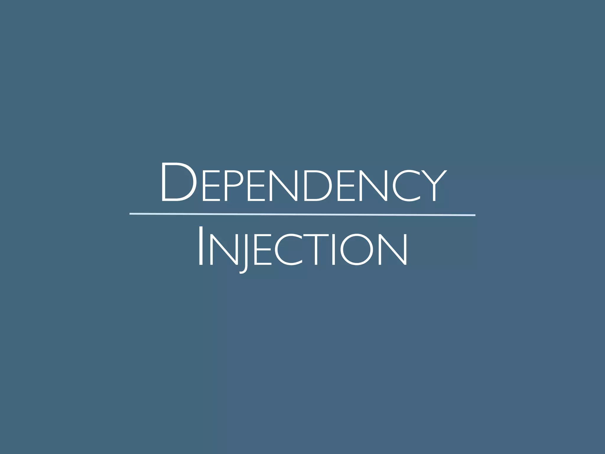 DEPENDENCY 	

INJECTION
 