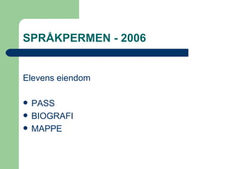 SPRÅKPERMEN - 2006 Elevens eiendom PASS BIOGRAFI MAPPE 
