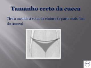 Tire a medida à volta da cintura (a parte mais fina
do tronco)
 