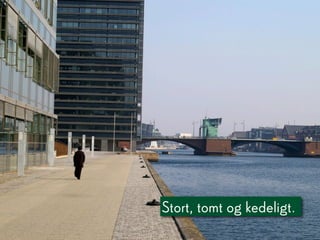 Stort, tomt og kedeligt.
 