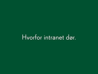 Hvorfor intranet dør.
 