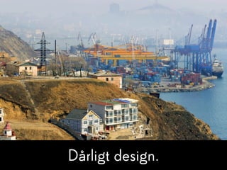 Dårligt design.
 