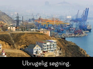 Ubrugelig søgning.
 
