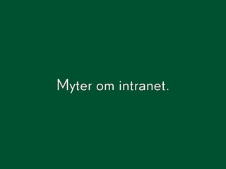 Myter om intranet.
 