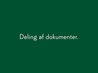 Deling af dokumenter.
 