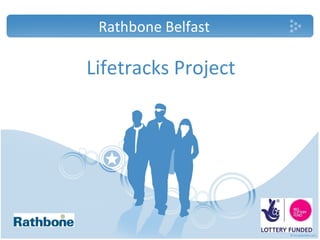 Rathbone Belfast

Lifetracks Project
 