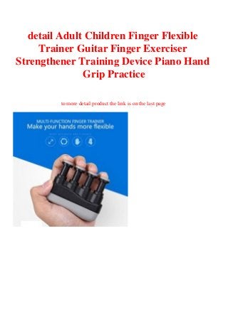 detail Adult Children Finger Flexible
Trainer Guitar Finger Exerciser
Strengthener Training Device Piano Hand
Grip Practice
to more detail product the link is on the last page
 