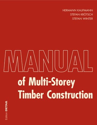 HERMANN KAUFMANN
STEFAN KRÖTSCH
STEFAN WINTER
Edition
∂
of Multi-Storey
Timber Construction
MANUAL
 