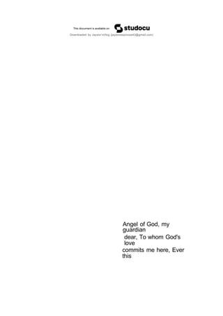 Angel of God, my
guardian
dear, To whom God's
love
commits me here, Ever
this
Downloaded by Jayson’sVlog (jaysonespinosa43@gmail.com)
 