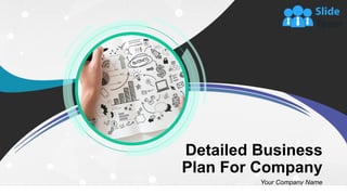 Detailed Business
Plan For Company
Your Company Name
 