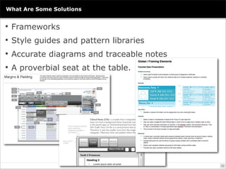 What Are Some Solutions


 Frameworks

 Style guides and pattern libraries

 Accurate diagrams and traceable notes

 A...