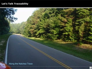 Let’s Talk Traceability




      Along the Natchez Trace
                                49
 
