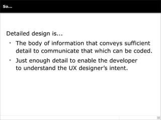 So...




 Detailed design is...
    The body of information that conveys sufficient
        detail to communicate that w...