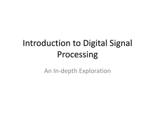 Introduction to Digital Signal
Processing
An In-depth Exploration
 