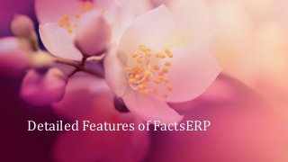 Detailed Features of FactsERP
 
