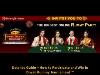 Detailed Guide – How to Participate and Win in
Diwali Rummy TournamentTM

 