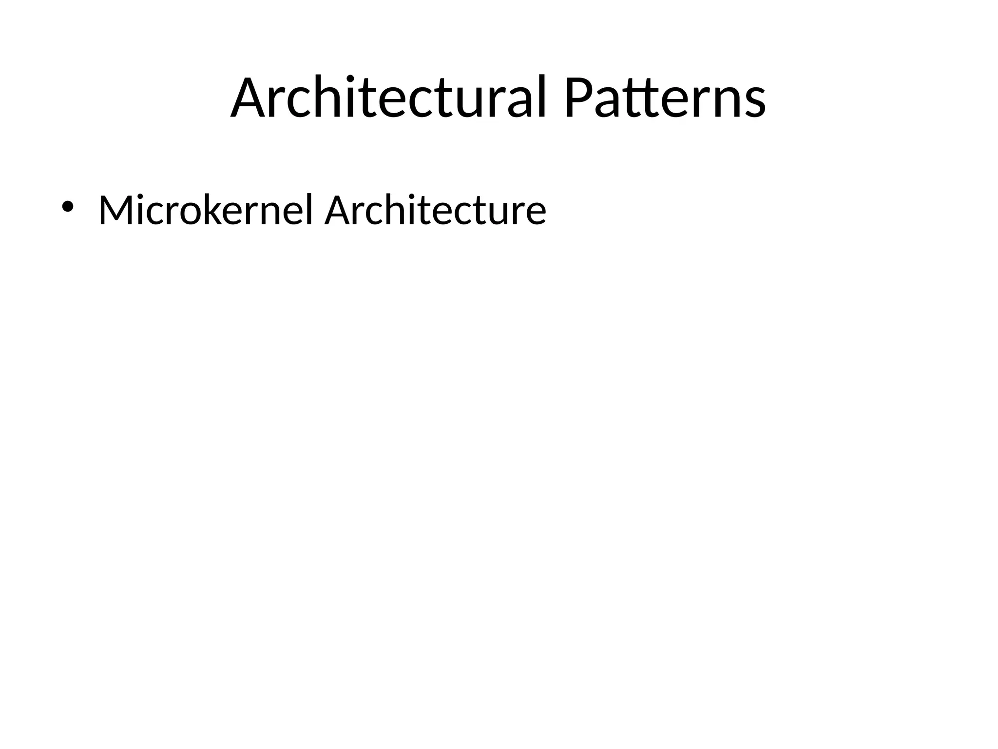Architectural Patterns
• Microkernel Architecture
 