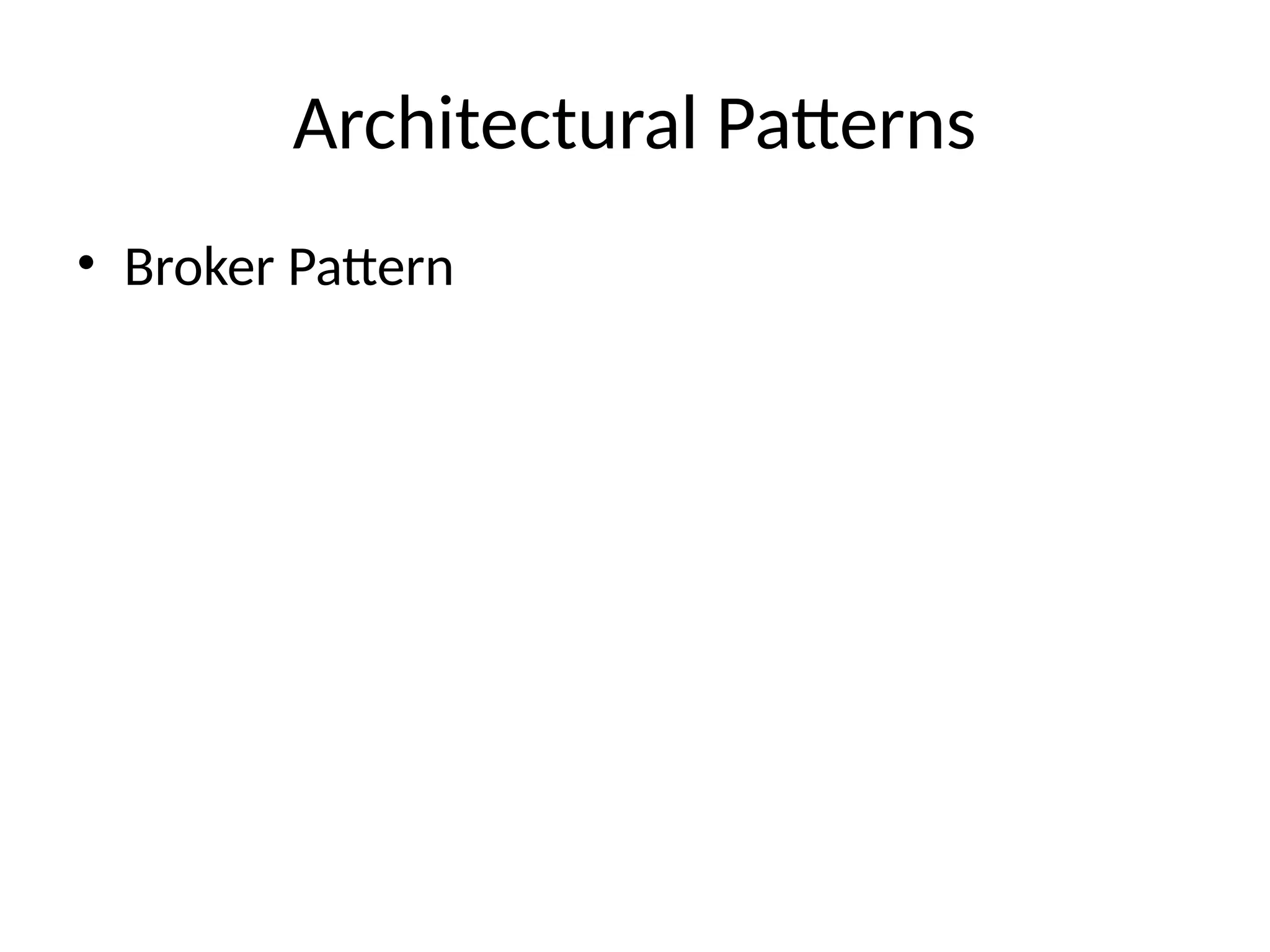 Architectural Patterns
• Broker Pattern
 