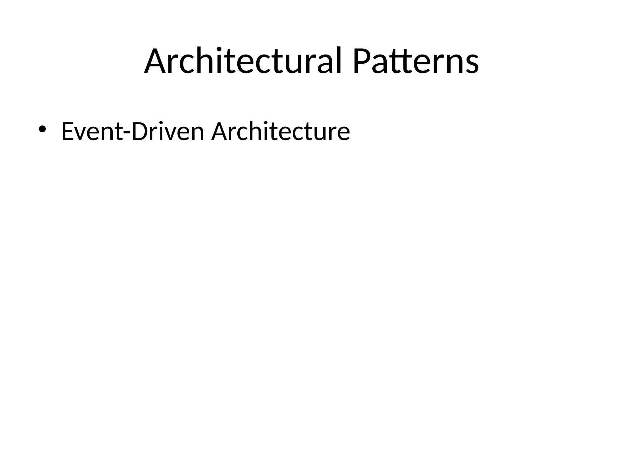 Architectural Patterns
• Event-Driven Architecture
 