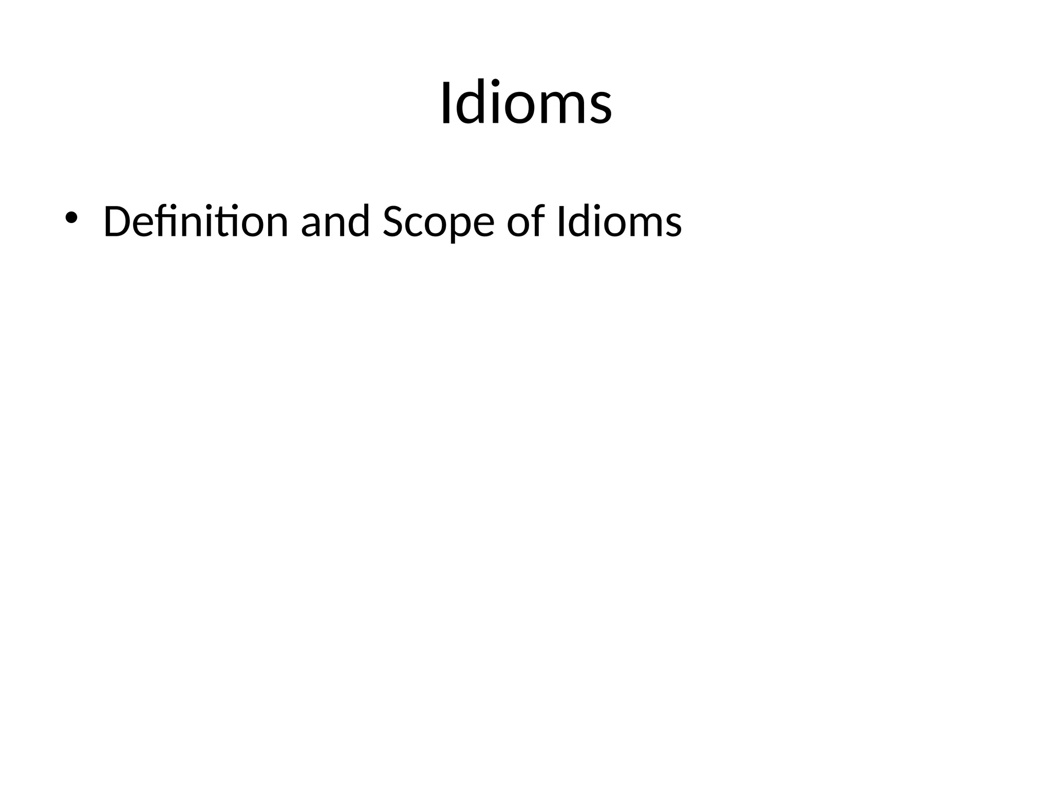 Idioms
• Definition and Scope of Idioms
 