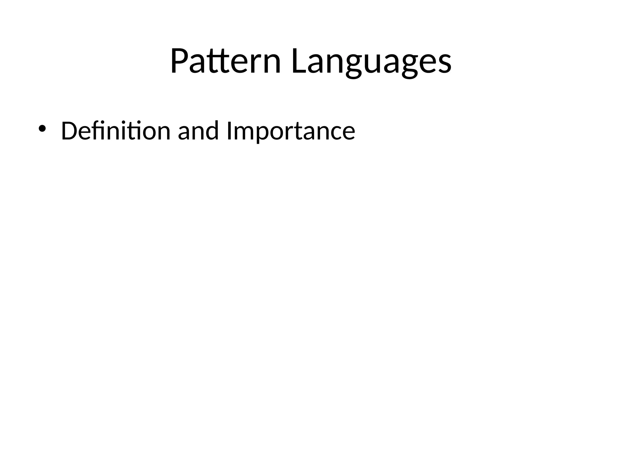Pattern Languages
• Definition and Importance
 