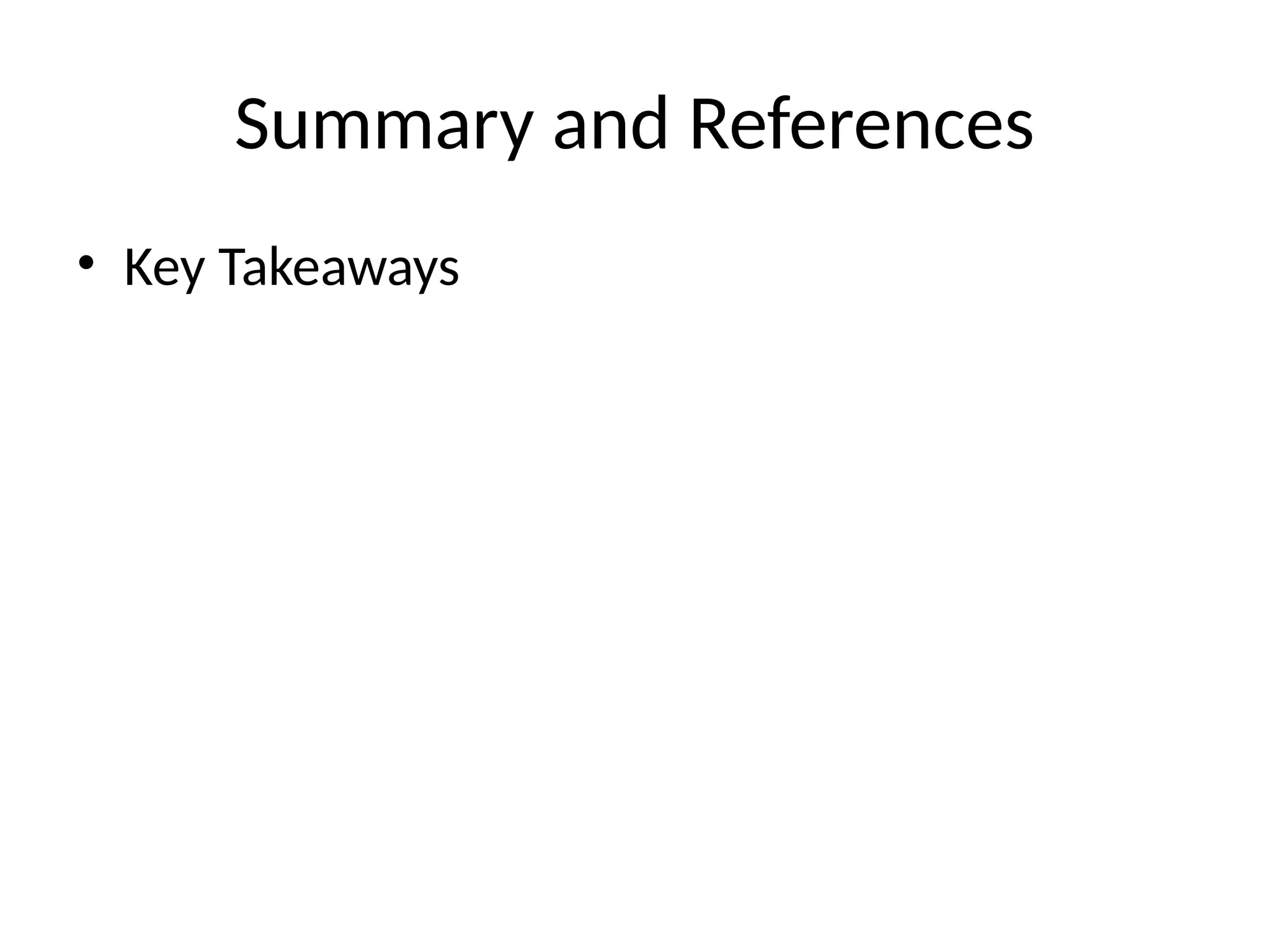 Summary and References
• Key Takeaways
 