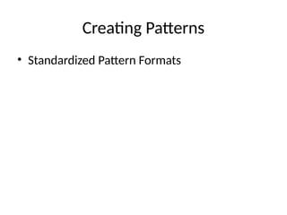 Creating Patterns
• Standardized Pattern Formats
 