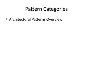 Pattern Categories
• Architectural Patterns Overview
 