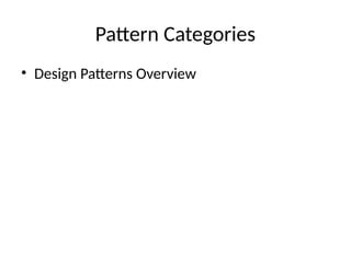Pattern Categories
• Design Patterns Overview
 