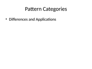Pattern Categories
• Differences and Applications
 