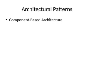 Architectural Patterns
• Component-Based Architecture
 