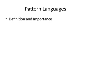 Pattern Languages
• Definition and Importance
 
