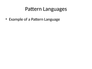Pattern Languages
• Example of a Pattern Language
 