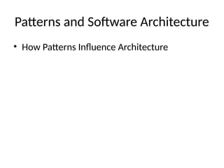 Patterns and Software Architecture
• How Patterns Influence Architecture
 