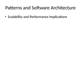 Patterns and Software Architecture
• Scalability and Performance Implications
 