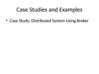 Case Studies and Examples
• Case Study: Distributed System Using Broker
 