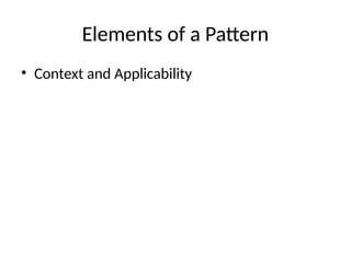 Elements of a Pattern
• Context and Applicability
 