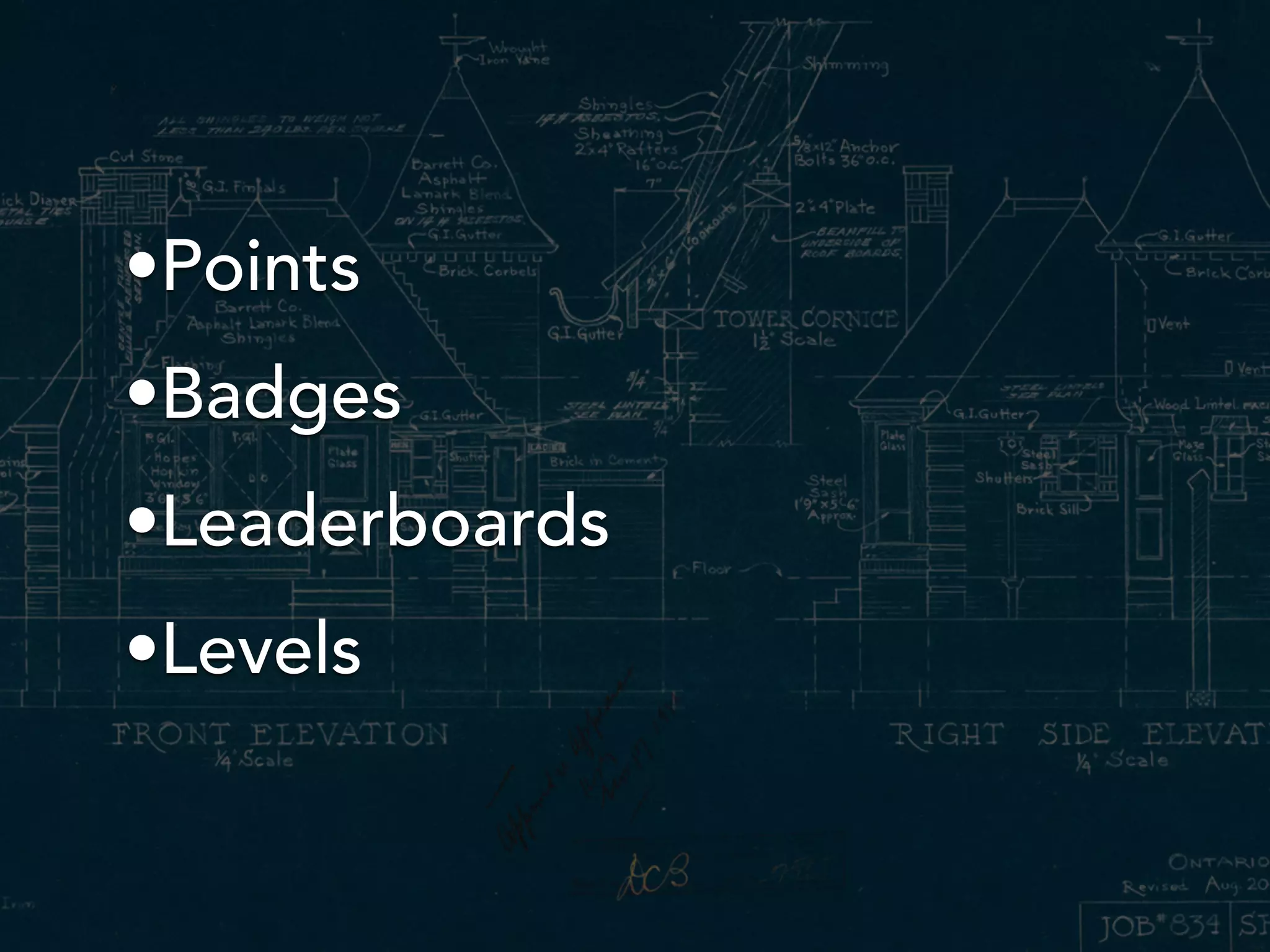 •Points
•Badges
•Leaderboards
•Levels
 