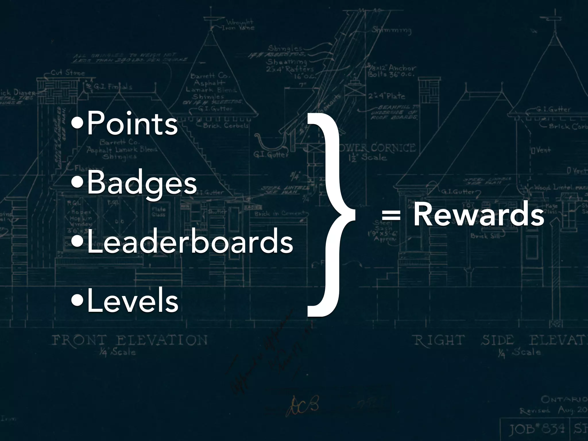 •Points
•Badges
•Leaderboards
•Levels
= Rewards
}
 