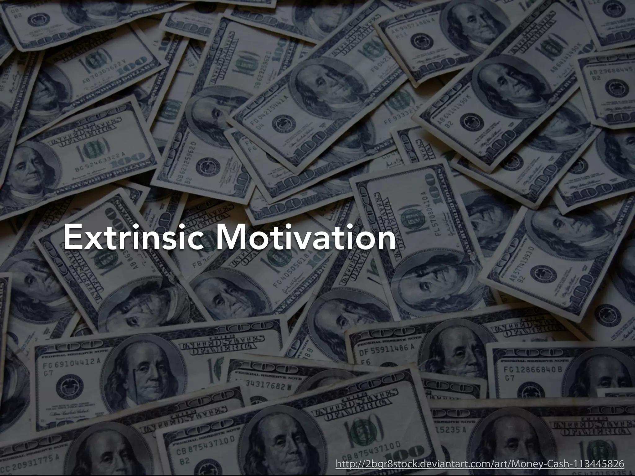Extrinsic Motivation
http://2bgr8stock.deviantart.com/art/Money-Cash-113445826
 