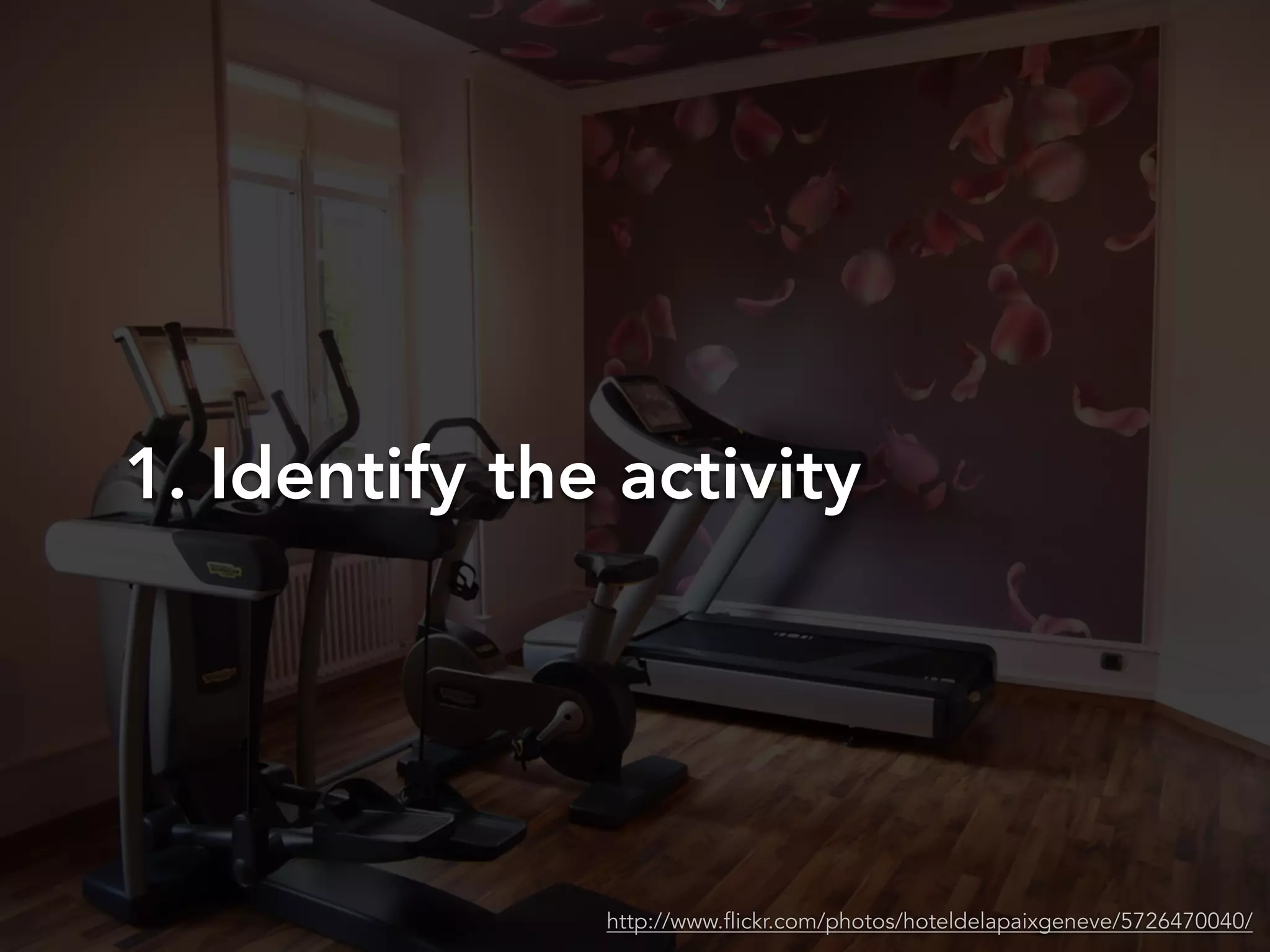 1. Identify the activity
http://www.flickr.com/photos/hoteldelapaixgeneve/5726470040/
 